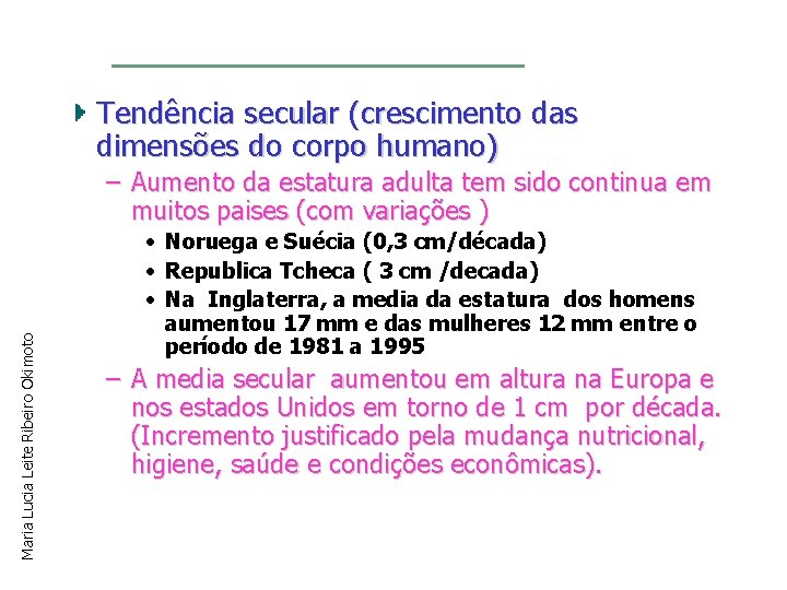 Tendência secular (crescimento das dimensões do corpo humano) Maria Lucia Leite Ribeiro Okimoto –