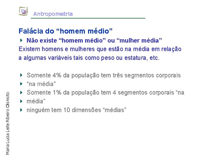 Antropometria Falácia do “homem médio” Maria Lucia Leite Ribeiro Okimoto Não existe “homem médio”