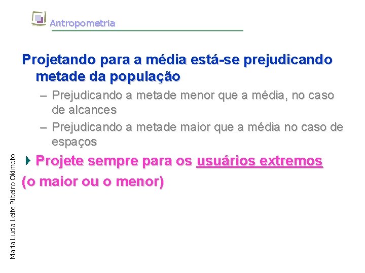 Antropometria Projetando para a média está-se prejudicando metade da população Maria Lucia Leite Ribeiro