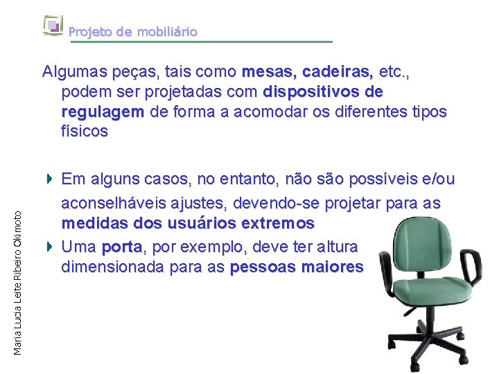 Projeto de mobiliário Maria Lucia Leite Ribeiro Okimoto Algumas peças, tais como mesas, cadeiras,