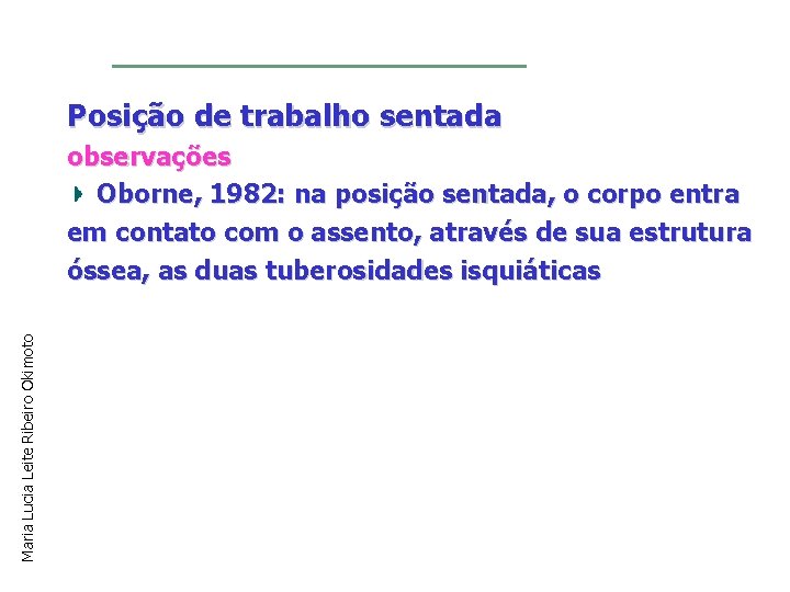 Posição de trabalho sentada Maria Lucia Leite Ribeiro Okimoto observações Oborne, 1982: na posição