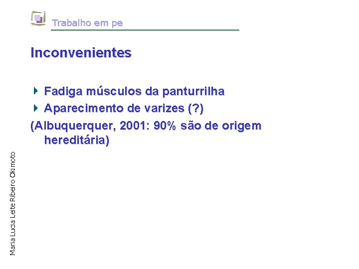 Trabalho em pe Inconvenientes Maria Lucia Leite Ribeiro Okimoto Fadiga músculos da panturrilha Aparecimento