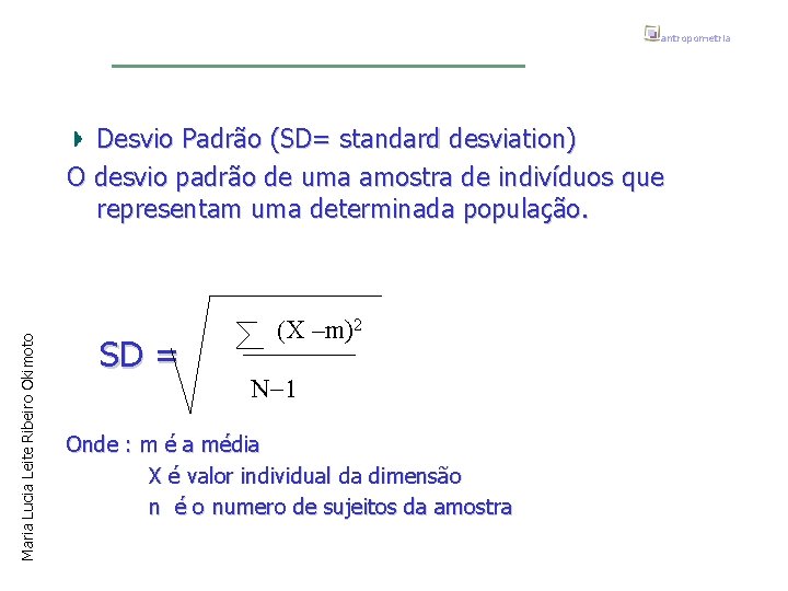 antropometria Maria Lucia Leite Ribeiro Okimoto Desvio Padrão (SD= standard desviation) O desvio padrão