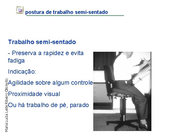 postura de trabalho semi-sentado Trabalho semi-sentado - Preserva a rapidez e evita fadiga Maria