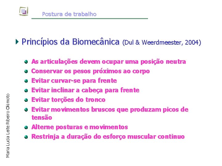 Postura de trabalho Princípios da Biomecânica (Dul & Weerdmeester, 2004) As articulações devem ocupar