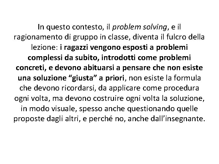 In questo contesto, il problem solving, e il ragionamento di gruppo in classe, diventa