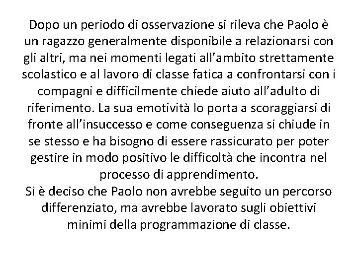 Dopo un periodo di osservazione si rileva che Paolo è un ragazzo generalmente disponibile