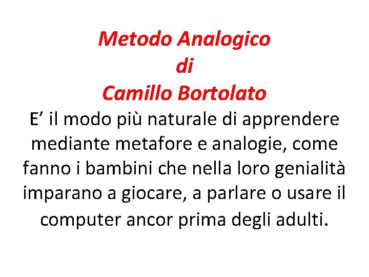 Metodo Analogico di Camillo Bortolato E’ il modo più naturale di apprendere mediante metafore