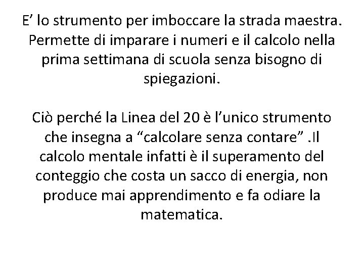 E’ lo strumento per imboccare la strada maestra. Permette di imparare i numeri e