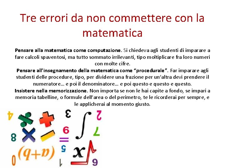 Tre errori da non commettere con la matematica Pensare alla matematica come computazione. Si