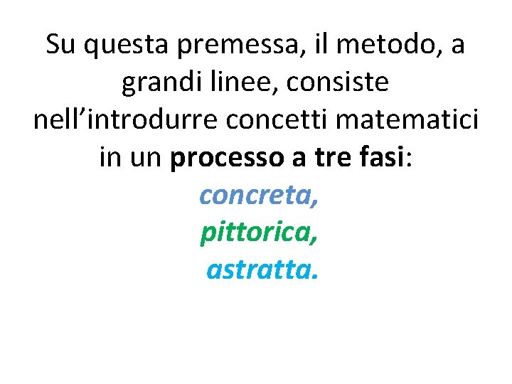 Su questa premessa, il metodo, a grandi linee, consiste nell’introdurre concetti matematici in un