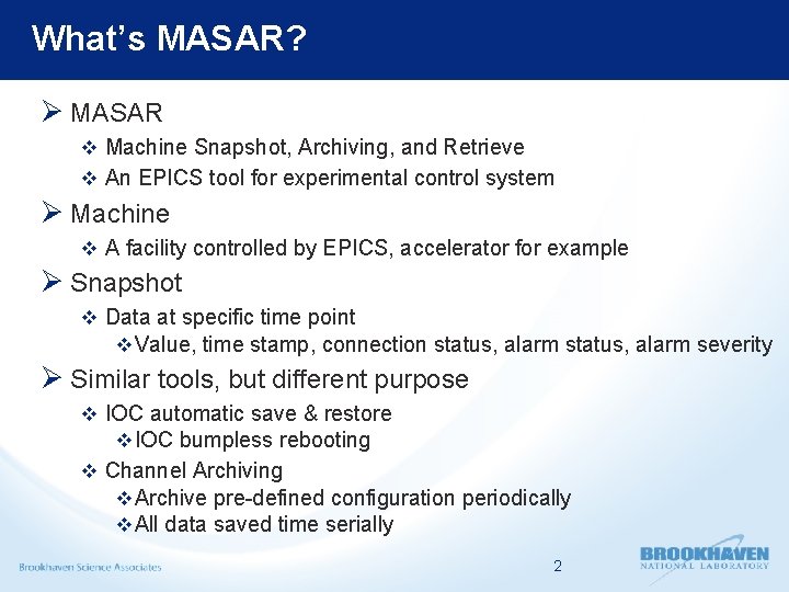 What’s MASAR? Ø MASAR v Machine Snapshot, Archiving, and Retrieve v An EPICS tool
