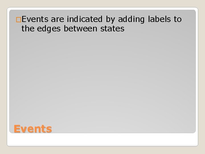 �Events are indicated by adding labels to the edges between states Events 