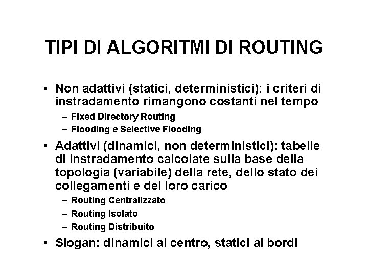 TIPI DI ALGORITMI DI ROUTING • Non adattivi (statici, deterministici): i criteri di instradamento