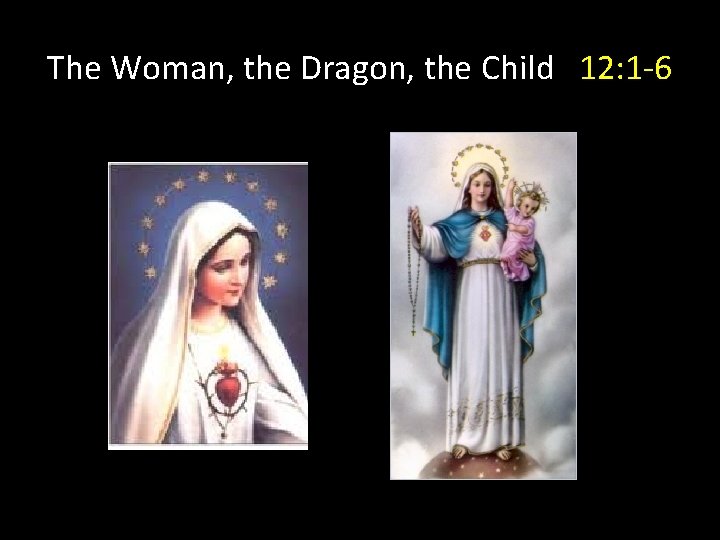 The Woman, the Dragon, the Child 12: 1 -6 