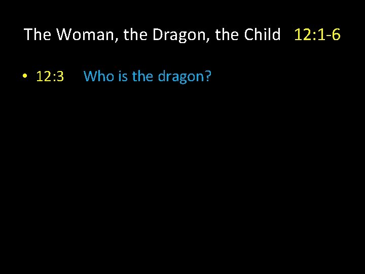 The Woman, the Dragon, the Child 12: 1 -6 • 12: 3 Who is
