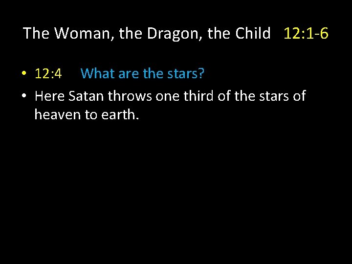 The Woman, the Dragon, the Child 12: 1 -6 • 12: 4 What are