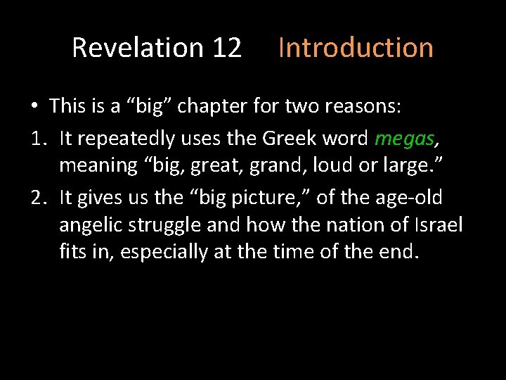 Revelation 12 Introduction • This is a “big” chapter for two reasons: 1. It