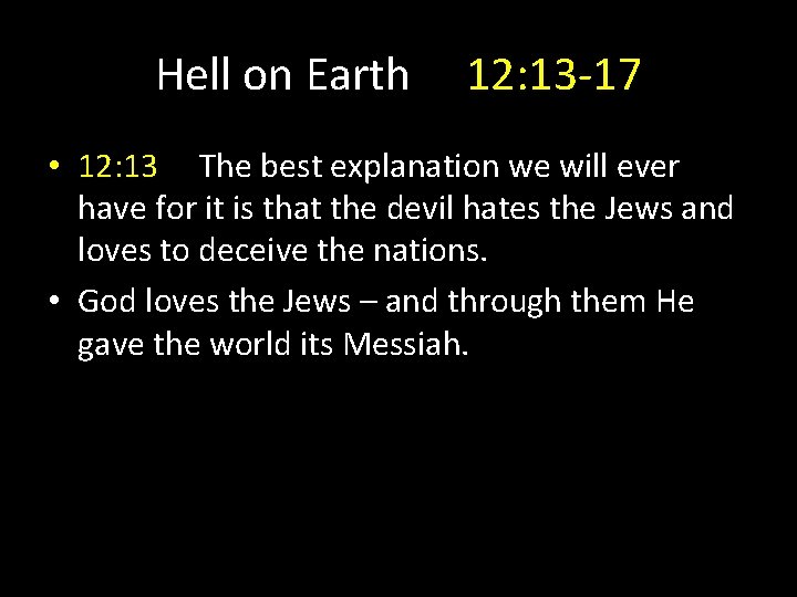 Hell on Earth 12: 13 -17 • 12: 13 The best explanation we will