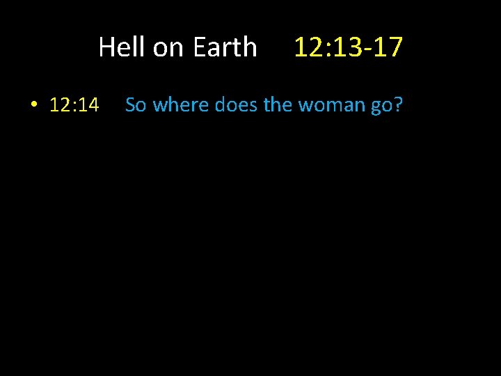 Hell on Earth • 12: 14 12: 13 -17 So where does the woman