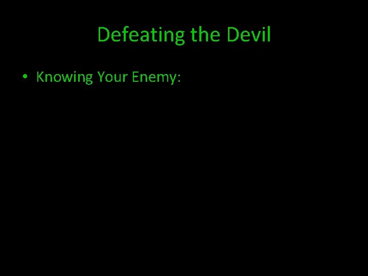 Defeating the Devil • Knowing Your Enemy: 