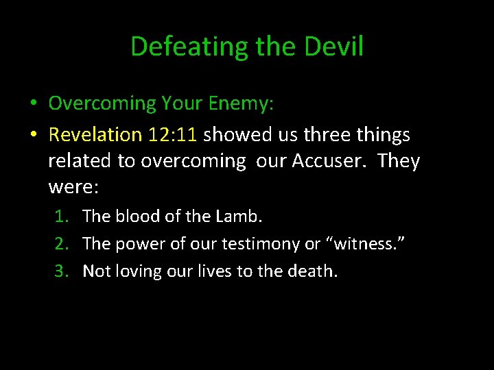 Defeating the Devil • Overcoming Your Enemy: • Revelation 12: 11 showed us three