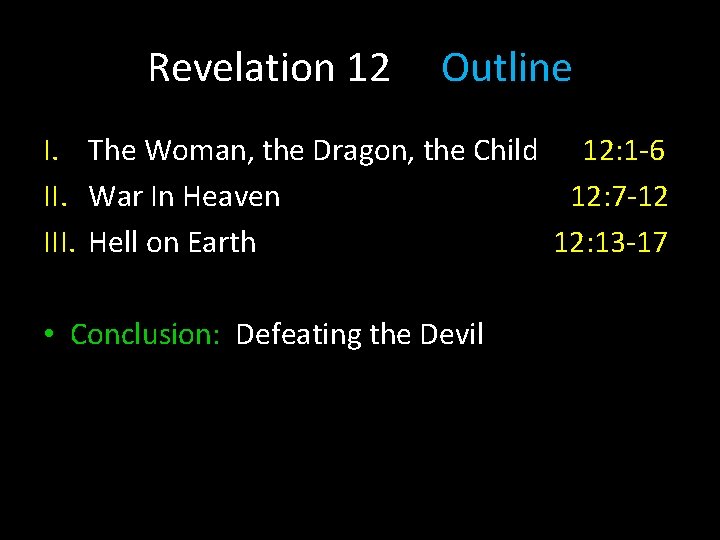 Revelation 12 Outline I. The Woman, the Dragon, the Child 12: 1 -6 II.