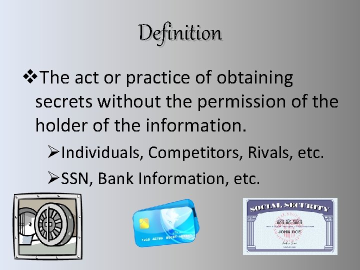 Definition v. The act or practice of obtaining secrets without the permission of the