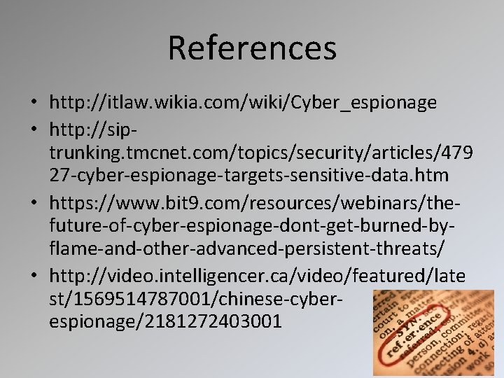 References • http: //itlaw. wikia. com/wiki/Cyber_espionage • http: //siptrunking. tmcnet. com/topics/security/articles/479 27 -cyber-espionage-targets-sensitive-data. htm