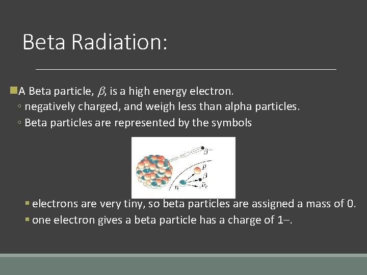 Beta Radiation: n. A Beta particle, , is a high energy electron. ◦ negatively