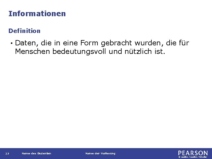 Informationen Definition • 27 Daten, die in eine Form gebracht wurden, die für Menschen