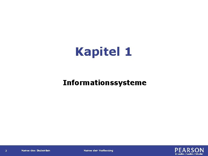Kapitel 1 Informationssysteme 2 Name des Dozenten Name der Vorlesung © Laudon /Schoder 