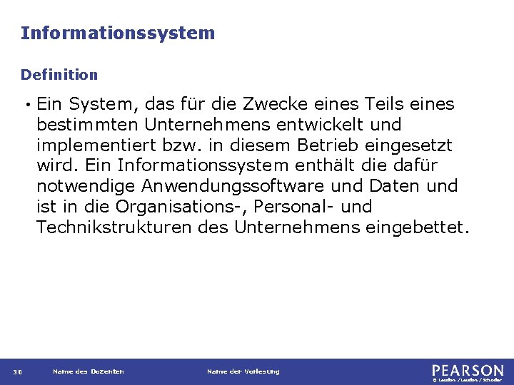 Informationssystem Definition • 30 Ein System, das für die Zwecke eines Teils eines bestimmten