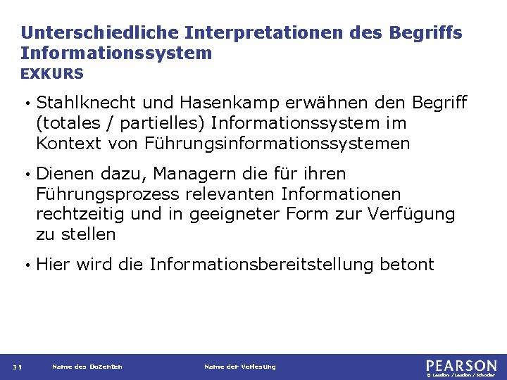 Unterschiedliche Interpretationen des Begriffs Informationssystem EXKURS 31 • Stahlknecht und Hasenkamp erwähnen den Begriff