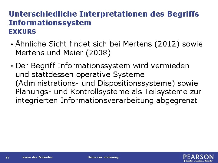 Unterschiedliche Interpretationen des Begriffs Informationssystem EXKURS 32 • Ähnliche Sicht findet sich bei Mertens