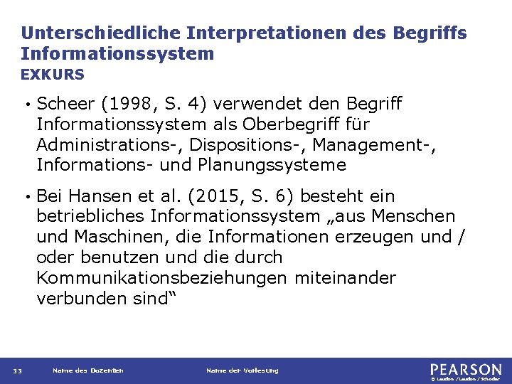 Unterschiedliche Interpretationen des Begriffs Informationssystem EXKURS 33 • Scheer (1998, S. 4) verwendet den