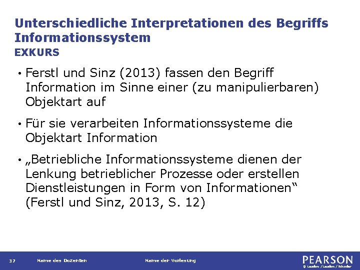 Unterschiedliche Interpretationen des Begriffs Informationssystem EXKURS 37 • Ferstl und Sinz (2013) fassen den