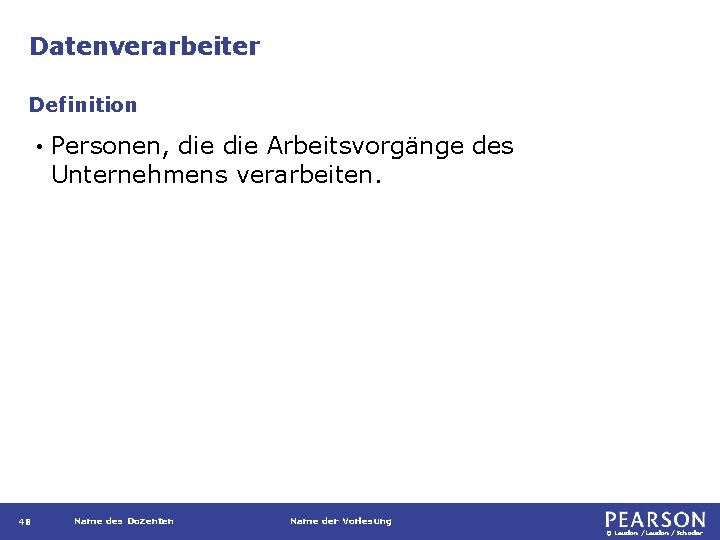 Datenverarbeiter Definition • 48 Personen, die Arbeitsvorgänge des Unternehmens verarbeiten. Name des Dozenten Name