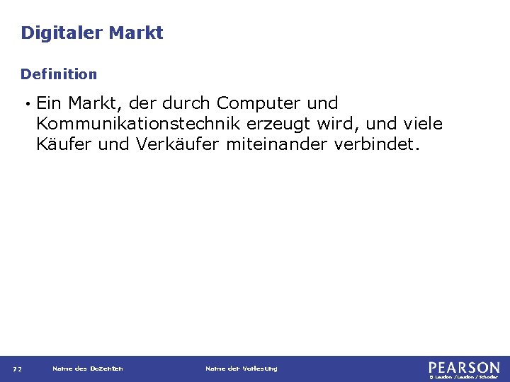 Digitaler Markt Definition • 72 Ein Markt, der durch Computer und Kommunikationstechnik erzeugt wird,