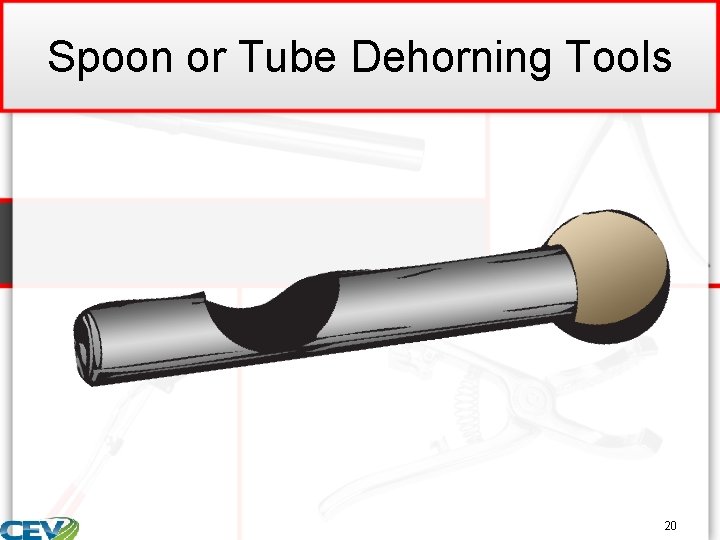 Spoon or Tube Dehorning Tools 20 