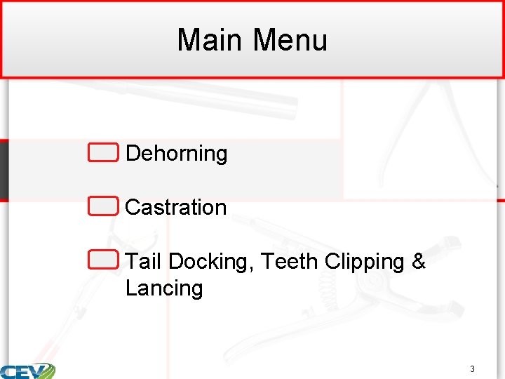 Main Menu • Dehorning • Castration • Tail Docking, Teeth Clipping & Lancing 3