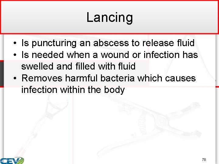 Lancing • Is puncturing an abscess to release fluid • Is needed when a