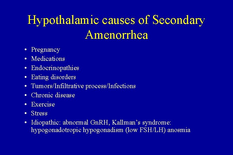 Hypothalamic causes of Secondary Amenorrhea • • • Pregnancy Medications Endocrinopathies Eating disorders Tumors/Infiltrative