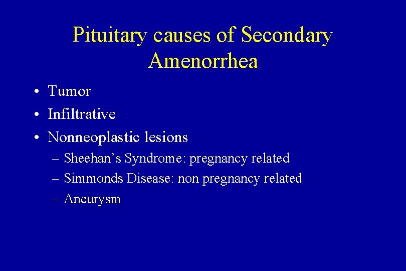 Pituitary causes of Secondary Amenorrhea • Tumor • Infiltrative • Nonneoplastic lesions – Sheehan’s