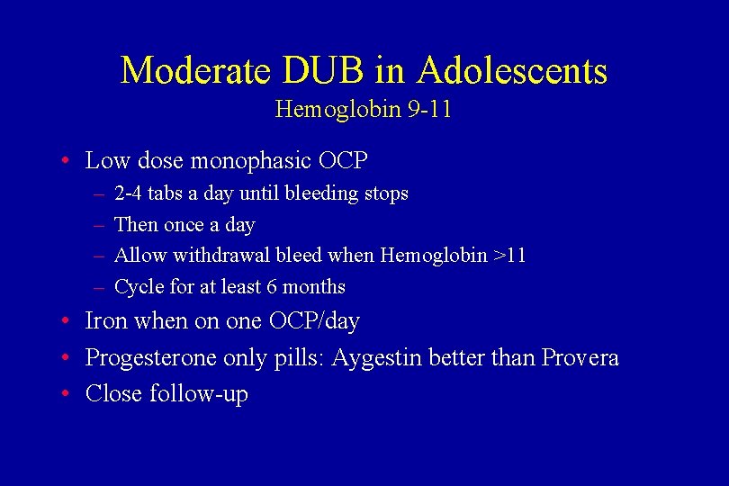 Moderate DUB in Adolescents Hemoglobin 9 -11 • Low dose monophasic OCP – –