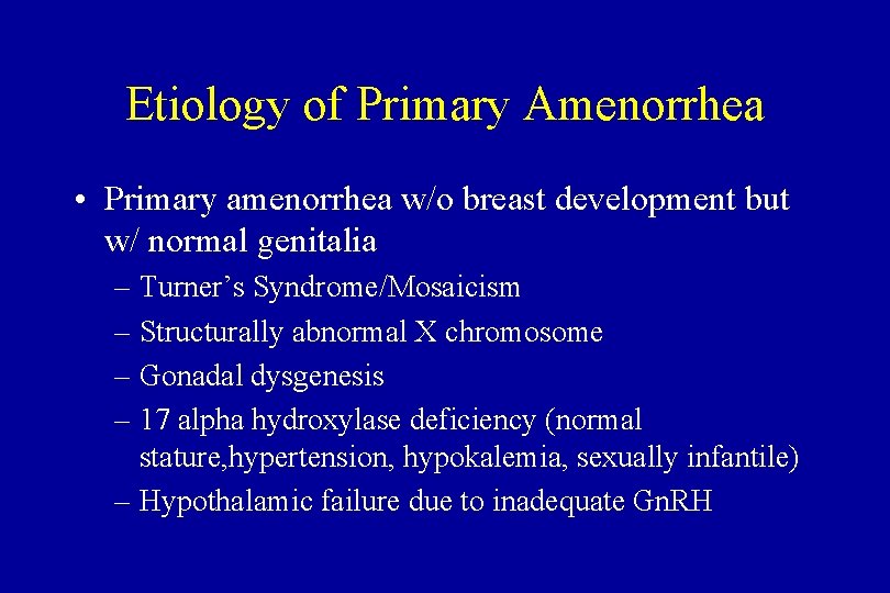 Etiology of Primary Amenorrhea • Primary amenorrhea w/o breast development but w/ normal genitalia