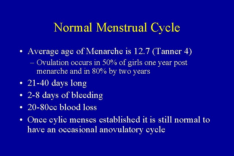 Normal Menstrual Cycle • Average of Menarche is 12. 7 (Tanner 4) – Ovulation