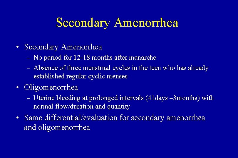 Secondary Amenorrhea • Secondary Amenorrhea – No period for 12 -18 months after menarche