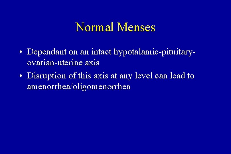 Normal Menses • Dependant on an intact hypotalamic-pituitaryovarian-uterine axis • Disruption of this axis