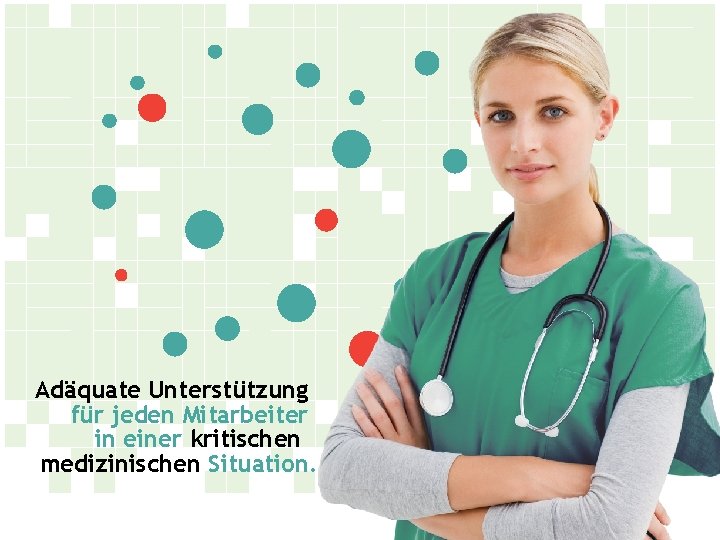 Adäquate Unterstützung für jeden Mitarbeiter in einer kritischen medizinischen Situation. 